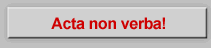 Acta non verba! - Taten, nicht Worte!